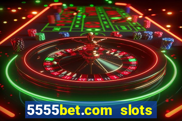 5555bet.com slots marca forte